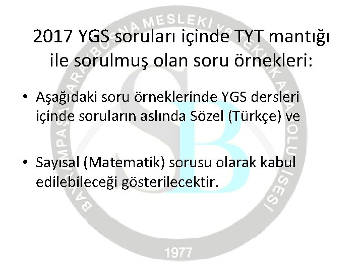 2017 YGS soruları içinde TYT mantığı ile sorulmuş olan soru örnekleri: • Aşağıdaki soru