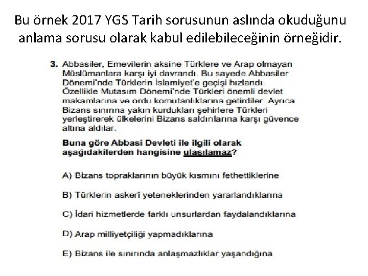 Bu örnek 2017 YGS Tarih sorusunun aslında okuduğunu anlama sorusu olarak kabul edilebileceğinin örneğidir.