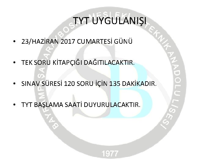 TYT UYGULANIŞI • 23/HAZİRAN 2017 CUMARTESİ GÜNÜ • TEK SORU KİTAPÇIĞI DAĞITILACAKTIR. • SINAV