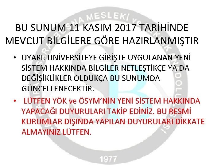 BU SUNUM 11 KASIM 2017 TARİHİNDE MEVCUT BİLGİLERE GÖRE HAZIRLANMIŞTIR • UYARI: ÜNİVERSİTEYE GİRİŞTE