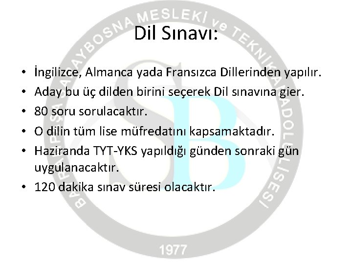 Dil Sınavı: İngilizce, Almanca yada Fransızca Dillerinden yapılır. Aday bu üç dilden birini seçerek