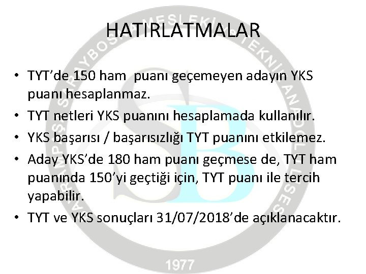 HATIRLATMALAR • TYT’de 150 ham puanı geçemeyen adayın YKS puanı hesaplanmaz. • TYT netleri