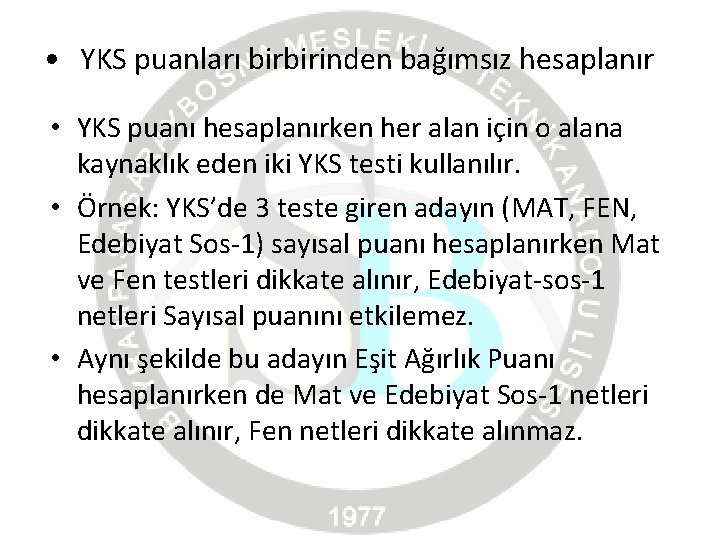  • YKS puanları birbirinden bağımsız hesaplanır • YKS puanı hesaplanırken her alan için