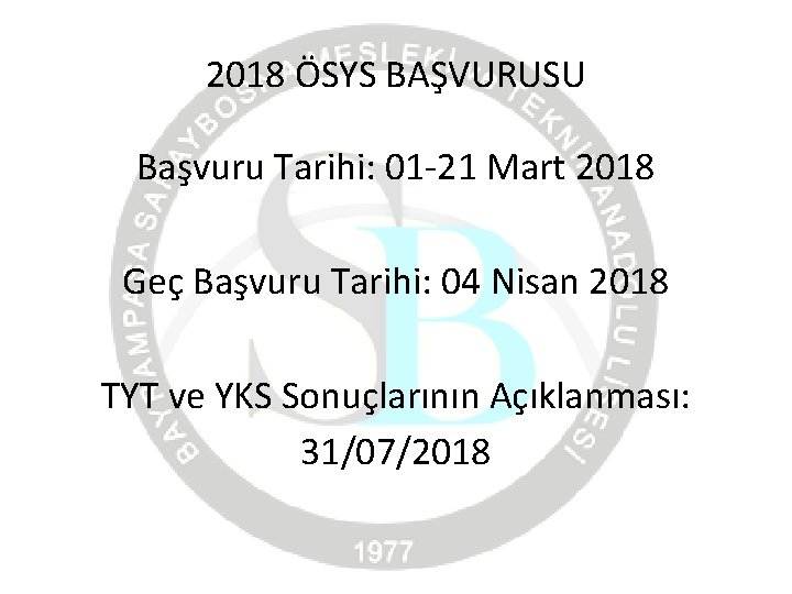 2018 ÖSYS BAŞVURUSU Başvuru Tarihi: 01 -21 Mart 2018 Geç Başvuru Tarihi: 04 Nisan