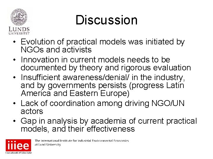 Discussion • Evolution of practical models was initiated by NGOs and activists • Innovation
