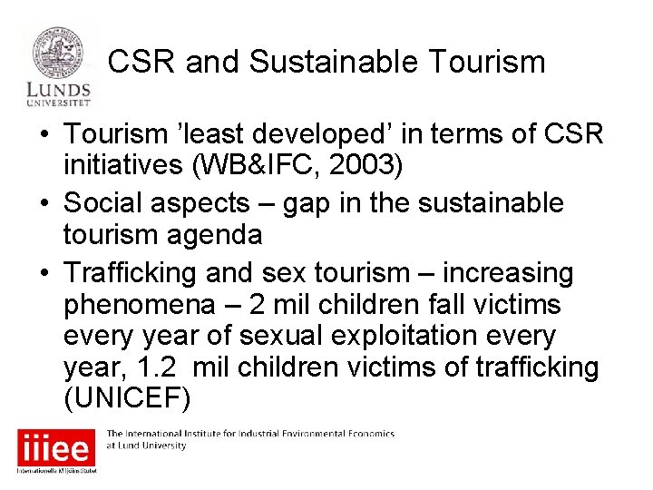 CSR and Sustainable Tourism • Tourism ’least developed’ in terms of CSR initiatives (WB&IFC,