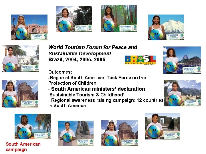 World Tourism Forum for Peace and Sustainable Development Brazil, 2004, 2005, 2006 Outcomes: -Regional