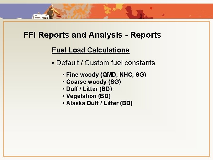 FFI Reports and Analysis - Reports Fuel Load Calculations • Default / Custom fuel