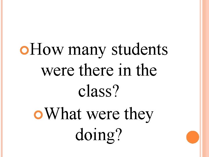 How many students were there in the class? What were they doing? 