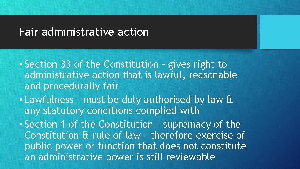 Fair administrative action • Section 33 of the Constitution – gives right to administrative