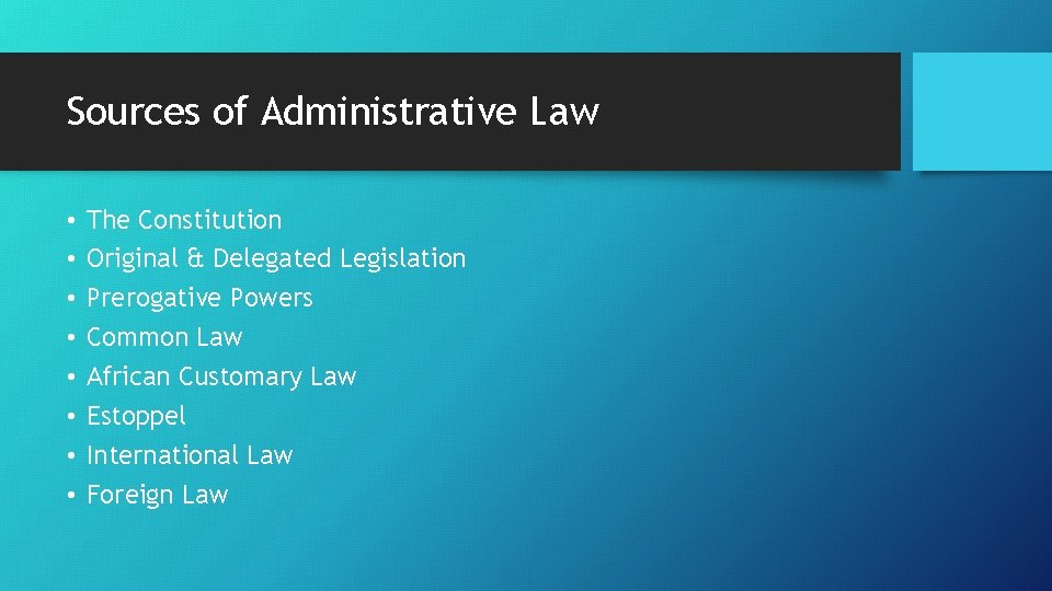 Sources of Administrative Law • • The Constitution Original & Delegated Legislation Prerogative Powers