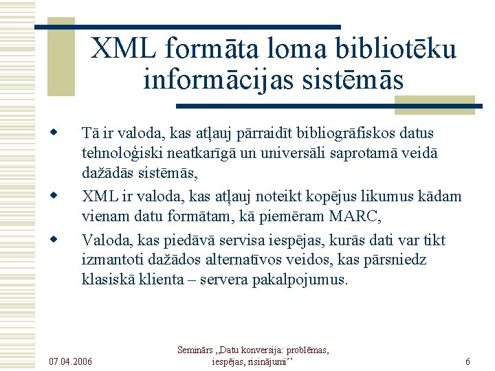 XML formāta loma bibliotēku informācijas sistēmās w w w Tā ir valoda, kas atļauj