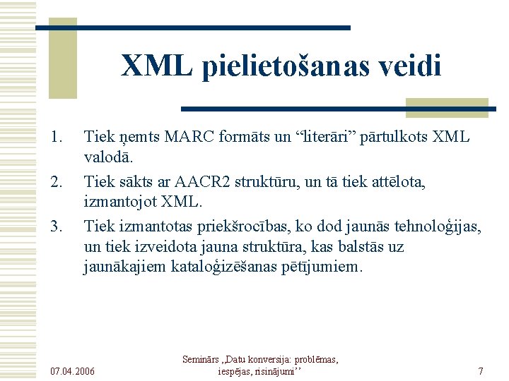 XML pielietošanas veidi 1. 2. 3. Tiek ņemts MARC formāts un “literāri” pārtulkots XML