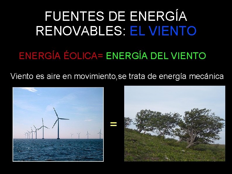 FUENTES DE ENERGÍA RENOVABLES: EL VIENTO ENERGÍA ÉOLICA= ENERGÍA DEL VIENTO Viento es aire