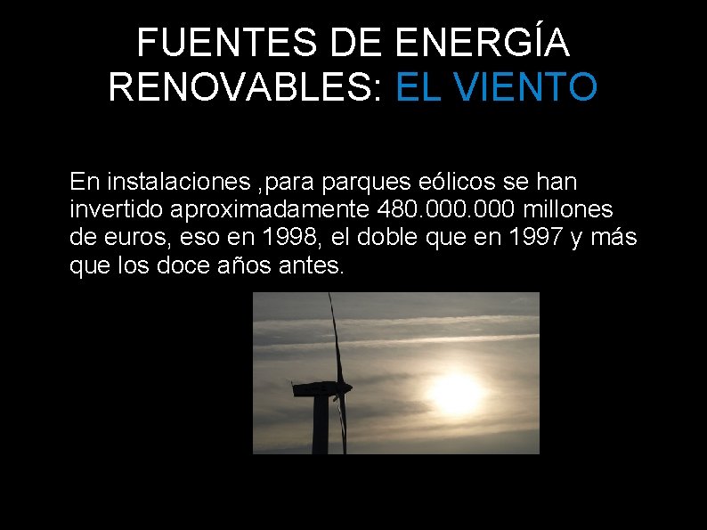 FUENTES DE ENERGÍA RENOVABLES: EL VIENTO En instalaciones , para parques eólicos se han