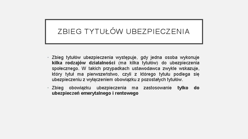 ZBIEG TYTUŁÓW UBEZPIECZENIA • Zbieg tytułów ubezpieczenia występuje, gdy jedna osoba wykonuje kilka rodzajów