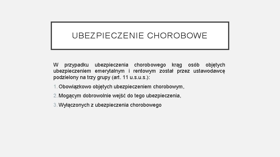 UBEZPIECZENIE CHOROBOWE W przypadku ubezpieczenia chorobowego krąg osób objętych ubezpieczeniem emerytalnym i rentowym został