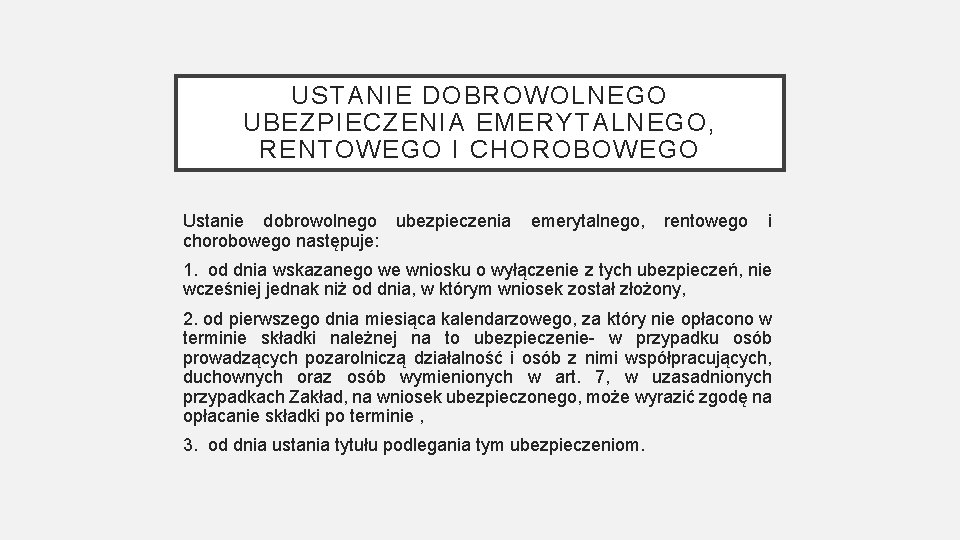 USTANIE DOBROWOLNEGO UBEZPIECZENIA EMERYTALNEGO, RENTOWEGO I CHOROBOWEGO Ustanie dobrowolnego ubezpieczenia chorobowego następuje: emerytalnego, rentowego