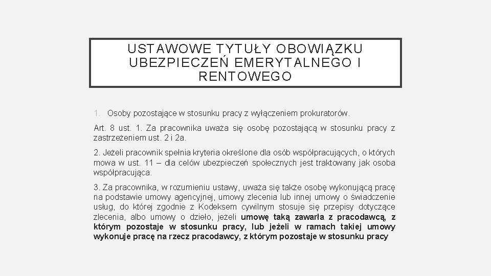 USTAWOWE TYTUŁY OBOWIĄZKU UBEZPIECZEŃ EMERYTALNEGO I RENTOWEGO 1. Osoby pozostające w stosunku pracy z