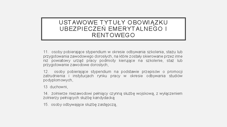 USTAWOWE TYTUŁY OBOWIĄZKU UBEZPIECZEŃ EMERYTALNEGO I RENTOWEGO 11. osoby pobierające stypendium w okresie odbywania