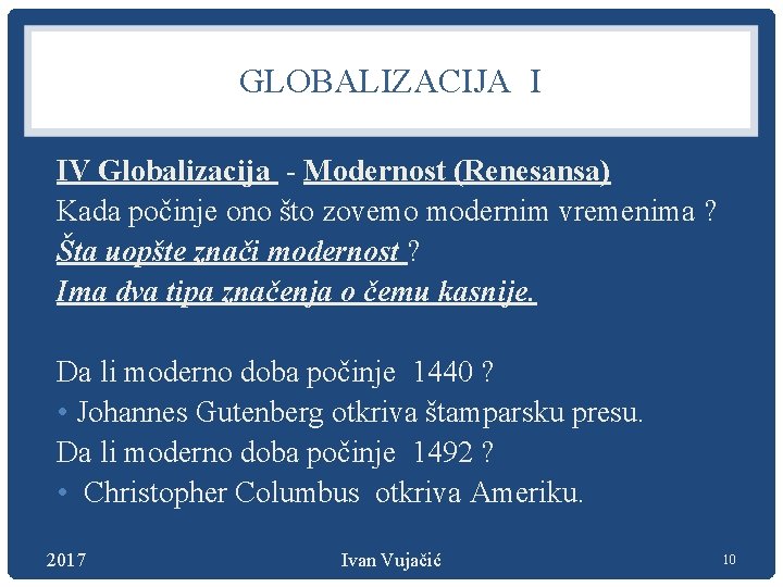 GLOBALIZACIJA I IV Globalizacija - Modernost (Renesansa) Kada počinje ono što zovemo modernim vremenima