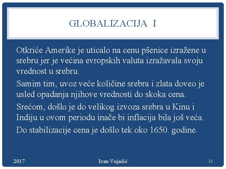 GLOBALIZACIJA I Otkriće Amerike je uticalo na cenu pšenice izražene u srebru jer je