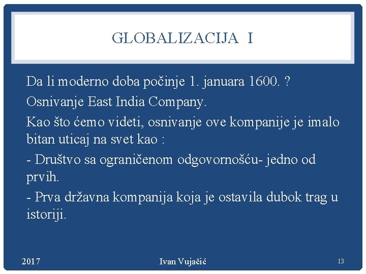 GLOBALIZACIJA I Da li moderno doba počinje 1. januara 1600. ? Osnivanje East India