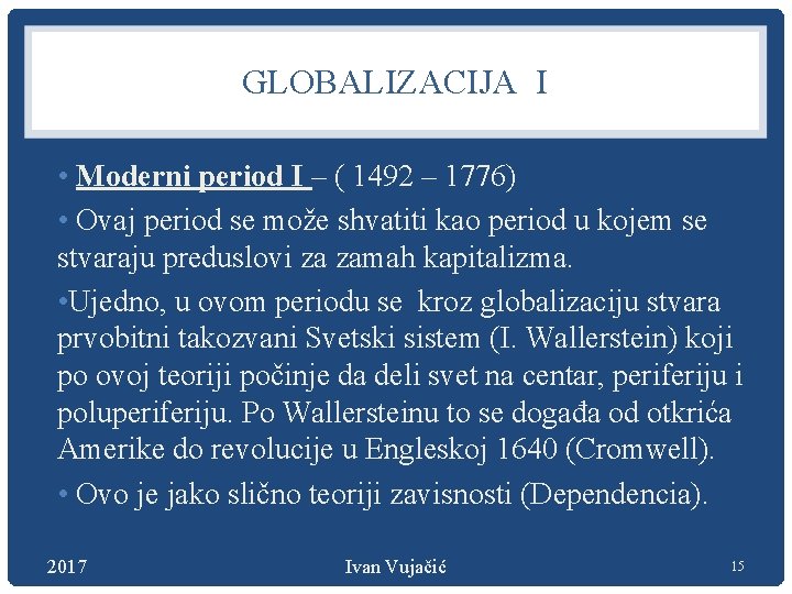 GLOBALIZACIJA I • Moderni period I – ( 1492 – 1776) • Ovaj period
