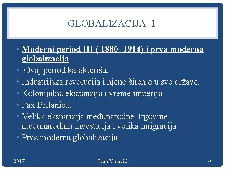 GLOBALIZACIJA 1 • Moderni period III ( 1880 - 1914) i prva moderna globalizacija