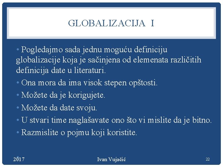 GLOBALIZACIJA I • Pogledajmo sada jednu moguću definiciju globalizacije koja je sačinjena od elemenata