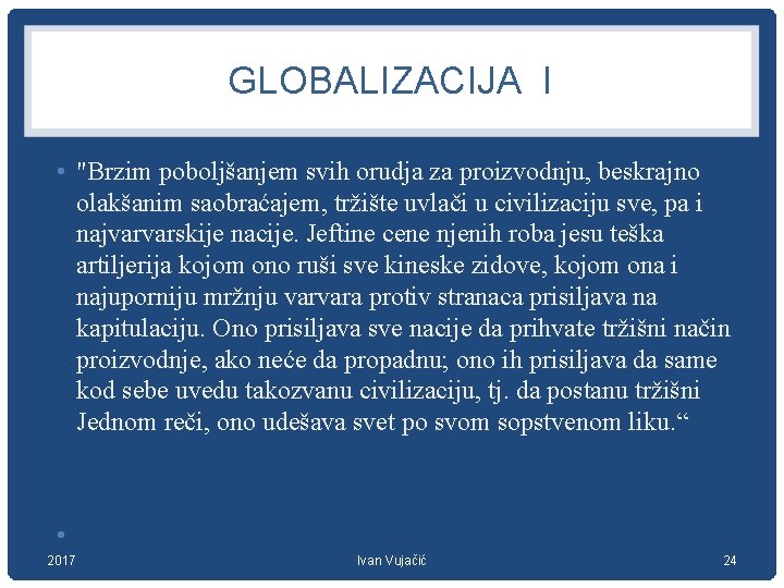 GLOBALIZACIJA I • "Brzim poboljšanjem svih orudja za proizvodnju, beskrajno olakšanim saobraćajem, tržište uvlači