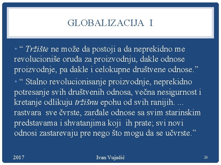 GLOBALIZACIJA I • “ Tržište ne može da postoji a da neprekidno me revolucioniše