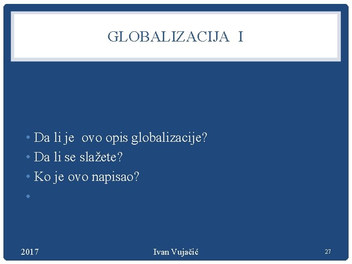 GLOBALIZACIJA I • Da li je ovo opis globalizacije? • Da li se slažete?