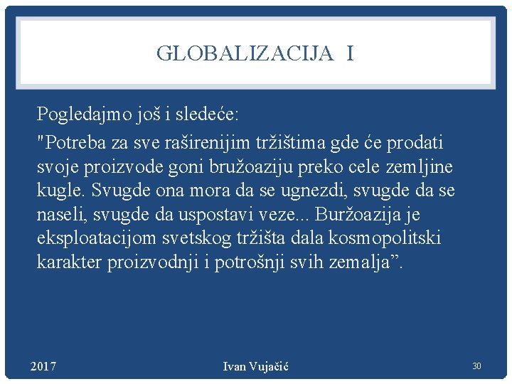 GLOBALIZACIJA I Pogledajmo još i sledeće: "Potreba za sve raširenijim tržištima gde će prodati