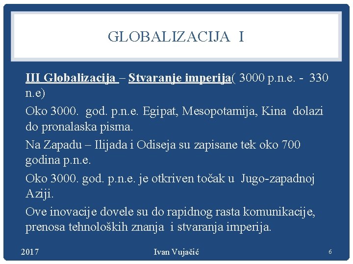 GLOBALIZACIJA I III Globalizacija – Stvaranje imperija( 3000 p. n. e. - 330 n.