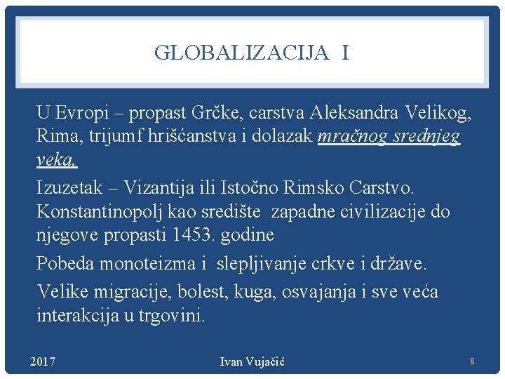 GLOBALIZACIJA I U Evropi – propast Grčke, carstva Aleksandra Velikog, Rima, trijumf hrišćanstva i