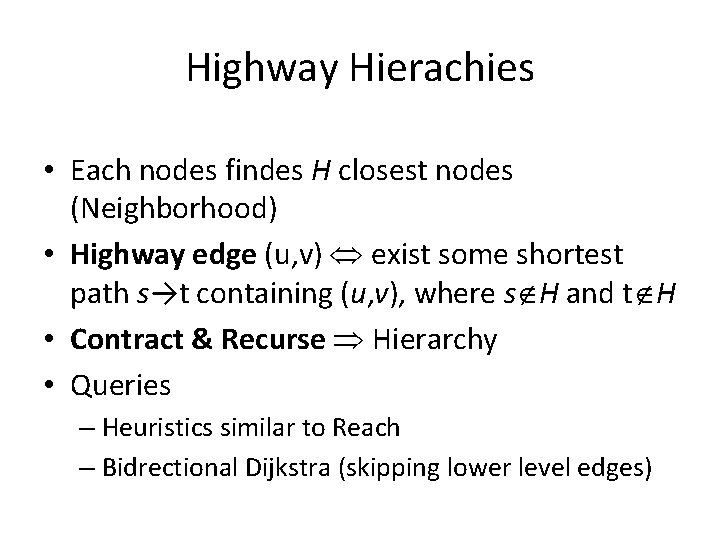 Highway Hierachies • Each nodes findes H closest nodes (Neighborhood) • Highway edge (u, Highway Hierachies • Each nodes findes H closest nodes (Neighborhood) • Highway edge (u,