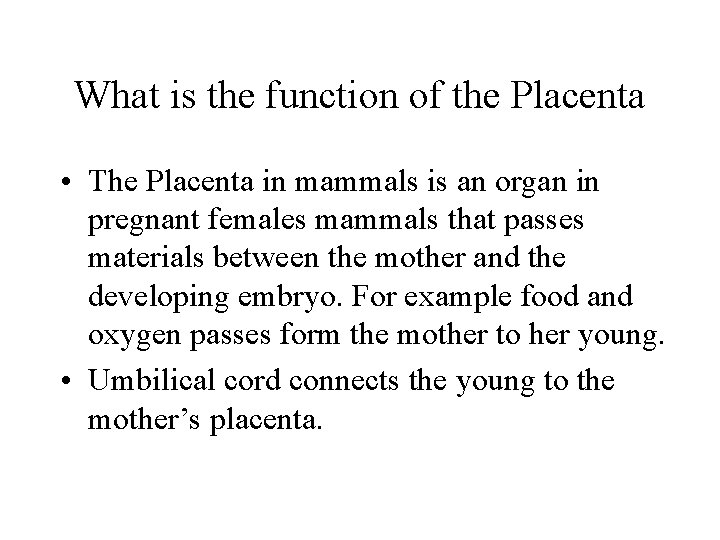 What is the function of the Placenta • The Placenta in mammals is an