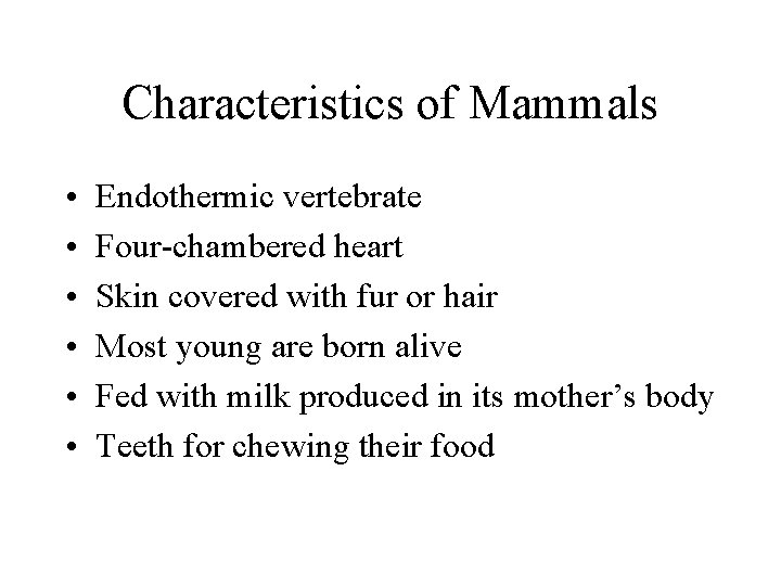 Characteristics of Mammals • • • Endothermic vertebrate Four-chambered heart Skin covered with fur