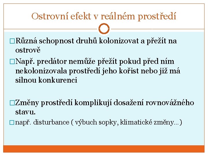 Ostrovní efekt v reálném prostředí �Různá schopnost druhů kolonizovat a přežít na ostrově �Např.