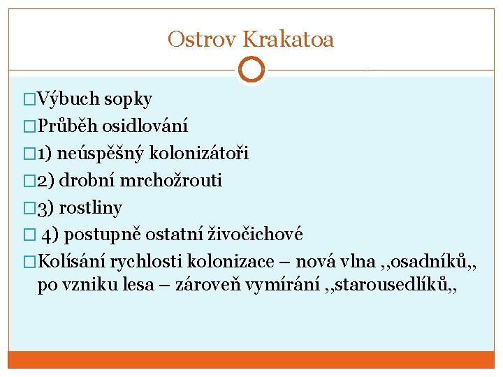 Ostrov Krakatoa �Výbuch sopky �Průběh osidlování � 1) neúspěšný kolonizátoři � 2) drobní mrchožrouti