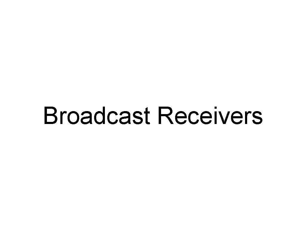 Broadcast Receivers 