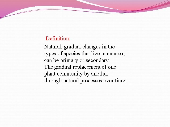 Definition: Natural, gradual changes in the types of species that live in an area;
