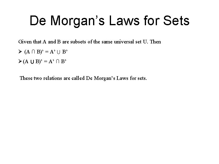 De Morgan’s Laws for Sets Given that A and B are subsets of the
