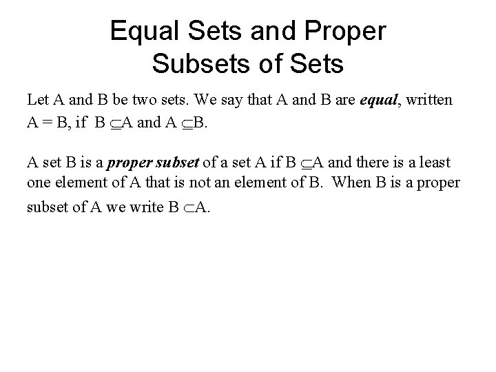 Equal Sets and Proper Subsets of Sets Let A and B be two sets.
