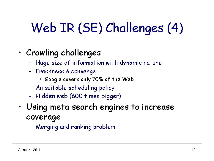 Web IR (SE) Challenges (4) • Crawling challenges – Huge size of information with