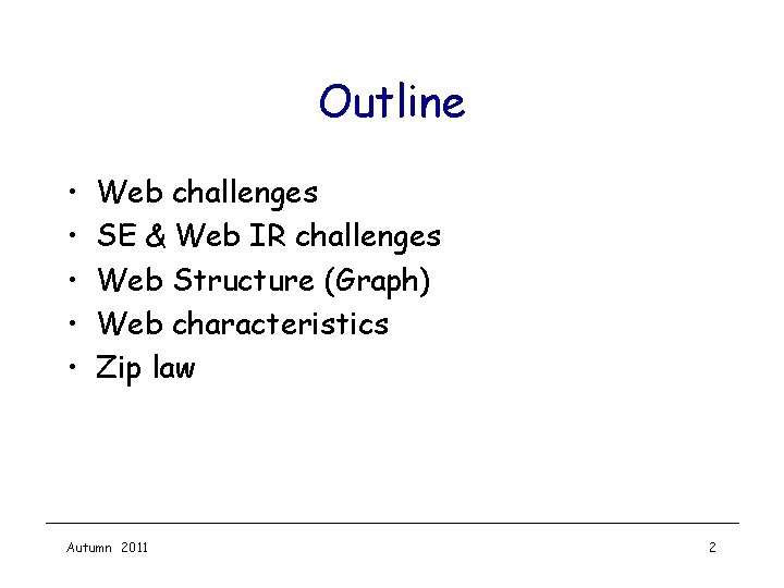 Outline • • • Web challenges SE & Web IR challenges Web Structure (Graph)