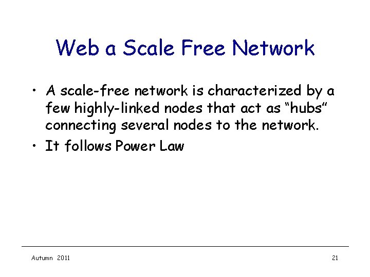 Web a Scale Free Network • A scale-free network is characterized by a few