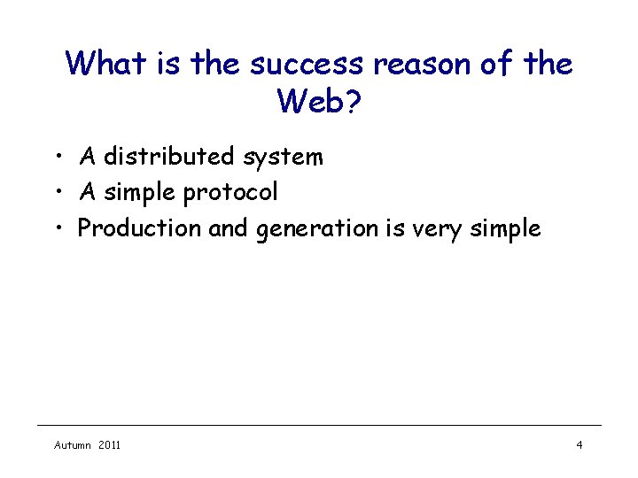 What is the success reason of the Web? • A distributed system • A