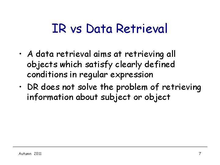 IR vs Data Retrieval • A data retrieval aims at retrieving all objects which